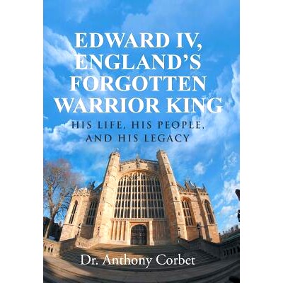 预订 Edward IV, England’s Forgotten Warrior King: His Life, His People, and His Legacy: 9781491746349