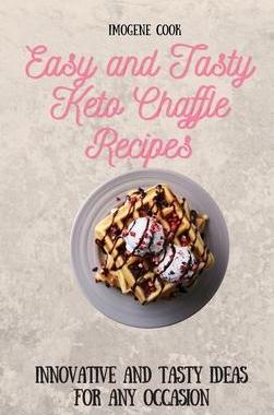 [预订]Easy and Tasty Keto Chaffle Recipes: Innovative and Tasty Ideas for Any Occasion 9781802771701