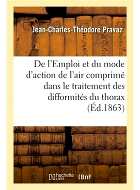 预订 de L’Emploi Et Du Mode D’Action de L’Air Comprime Dans Le Traitement Des Difformites Du Thorax 压缩空气在*胸