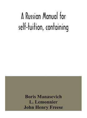 预订 A Russian manual for self-tuition, containing: a concise grammar with exercises; reading extracts with literal inte