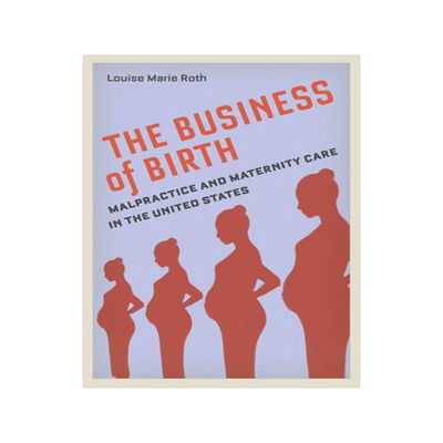 [预订]The Business of Birth: Malpractice and Maternity Care in the United States 9781479812257