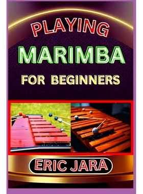 预订 Playing Marimba for Beginners: Complete Procedural Melody Guide To Understand, Learn And Master How To Play Marimba