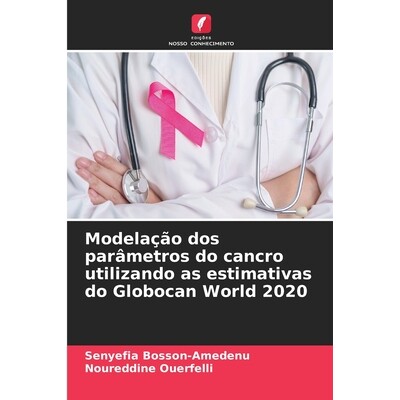 预订 Modelação dos parâmetros do cancro utilizando as estimativas do Globocan World 2020: 9786209371868