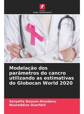 预订 Modelação dos parâmetros do cancro utilizando as estimativas do Globocan World 2020: 9786209371868