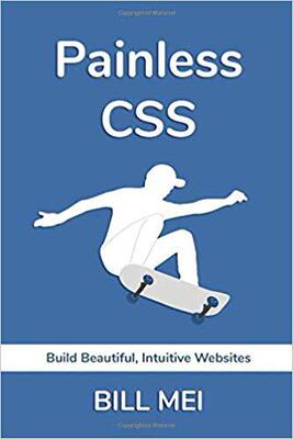 【预售】Painless CSS: Build Beautiful, Intuitive Websites