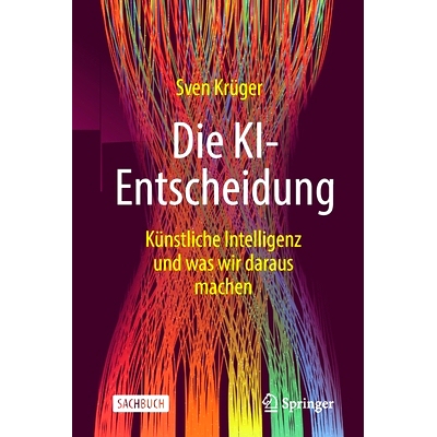 预订 Die KI-Entscheidung: Künstliche Intelligenz und was wir daraus machen: 9783658348731