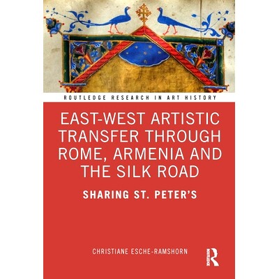 预订 East-West Artistic Transfer through Rome, Armenia and the Silk Road: Art at the ’Borders’ of Fifteenth-Century Ch