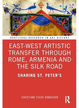 预订 East-West Artistic Transfer through Rome, Armenia and the Silk Road: Art at the ’Borders’ of Fifteenth-Century Ch