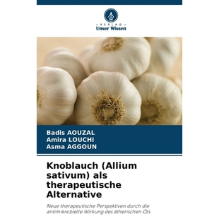 预订 Knoblauch (Allium sativum) als therapeutische Alternative: Neue therapeutische Perspektiven durch die antimikrobiel