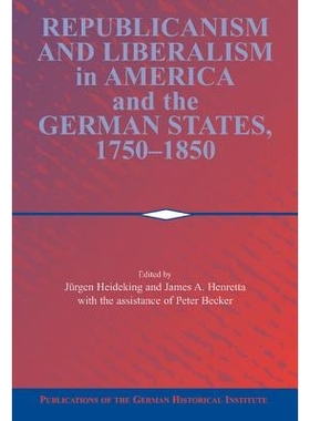 预订 Republicanism and Liberalism in America and the German States, 1750–1850 1750–1850年美国和德国的共和体制和自由主