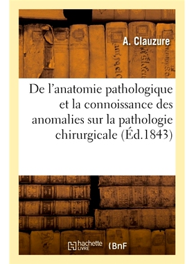 预订 de l’Influence de l’Anatomie Pathologique Et de la Connoissance Des Anomalies 病理解剖学和异常知识的影响: 9782019