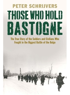 预订 Those Who Hold Bastogne: The True Story of the Soldiers and Civilians Who Fought in the Biggest Battle of the Bulge