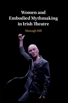 【预订】Women and Embodied Mythmaking in Irish Theatre