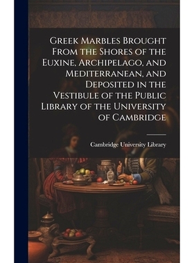预订 Greek Marbles Brought From the Shores of the Euxine, Archipelago, and Mediterranean, and Deposited in the Vestibule