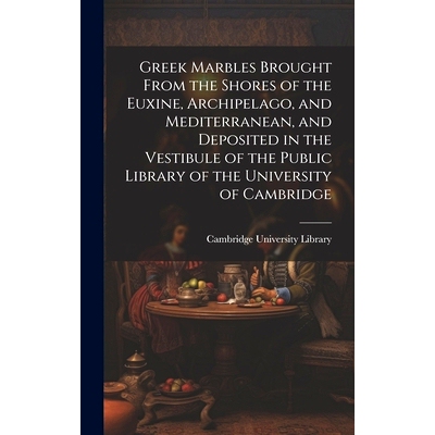 预订 Greek Marbles Brought From the Shores of the Euxine, Archipelago, and Mediterranean, and Deposited in the Vestibule