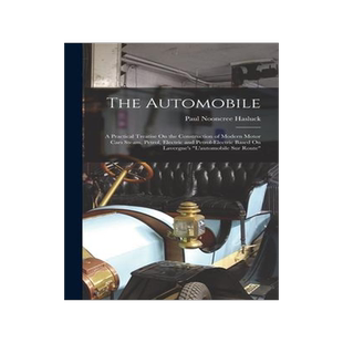 [预订]The Automobile: A Practical Treatise On the Construction of Modern Motor Cars Steam, Petrol, Electri 9781018531816