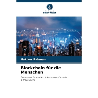 预订 Blockchain für die Menschen: Dezentrale Innovation, Inklusion und soziale Gerechtigkeit. DE: 9786209176371