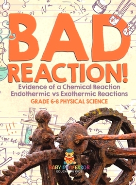 预订 Bad Reaction! Evidence of a Chemical Reaction Endothermic vs Exothermic Reactions Grade 6-8 Physical Science: 97815
