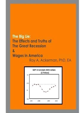预订 The Big Lie: The Effects and Truths of The Great Recession & Wages in America: 9781494898656