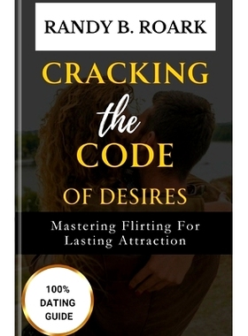 预订 Cracking the Code of desires: Mastering Flirting for Lasting Attraction: 9798868082610