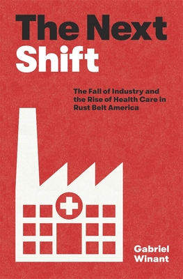 【预订】The Next Shift: The Fall of Industry and the Rise of Health Care in  9780674238091