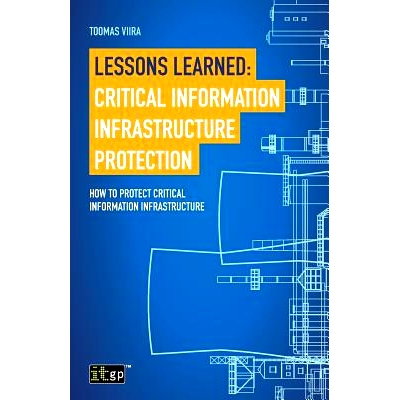 预订 Lessons Learned: Critical Information Infrastructure Protection: How to Protect Critical Information Infrastructure