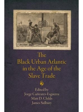 预订 The Black Urban Atlantic in the Age of the Slave Trade 奴隶贸易时代的黑色城市大西洋: 9780812223767