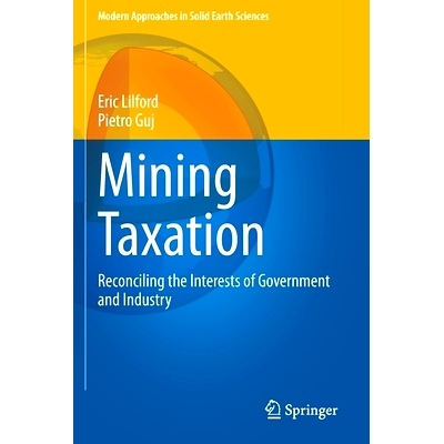 预订 Mining Taxation: Reconciling the Interests of Government and Industry 矿业税收：调和*与行业的利益: 9783030498238