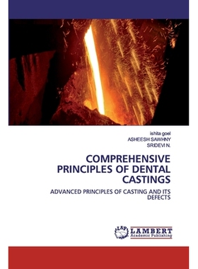 预订 COMPREHENSIVE PRINCIPLES OF DENTAL CASTINGS：ADVANCED PRINCIPLES OF CASTING AND ITS DEFECTS: ADVANCED PRINCIPLES OF