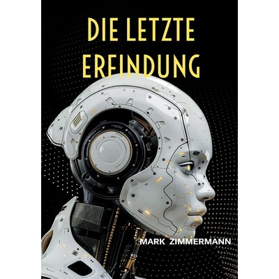 预订 Die letzte Erfindung: Wie Künstliche Intelligenz alles verändert und was das für dich bedeutet 9783695743933