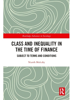 预订 Class and Inequality in the Time of Finance: Subject to Terms and Conditions 金融时代的*与不平等：依据条款与条件