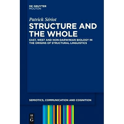 预订 Structure and the Whole: East, West and Non-Darwinian Biology in the Origins of Structural Linguistics: 97816145173