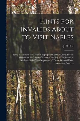 [预订]Hints for Invalids About to Visit Naples: Being a Sketch of the Medical Topography of That City: Als 9781015095397