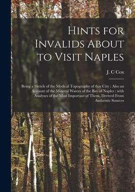 [预订]Hints for Invalids About to Visit Naples: Being a Sketch of the Medical Topography of That City: Als 9781015095397