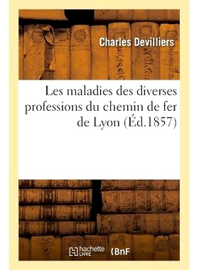 预订 Les Maladies Des Diverses Professions Du Chemin de Fer de Lyon 里昂铁路各行各业的弊病: 9782016195260