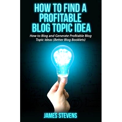 预订 How to Find a Profitable Blog Topic Idea: How to Blog and Generate Profitable Bl: 9781534730991