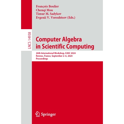 预订 Computer Algebra in Scientific Computing: 26th International Workshop, Casc 2024, Rennes, France, September 2-6, 20