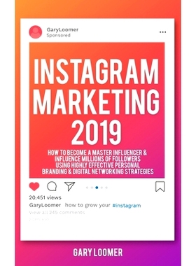 预订 Instagram Marketing 2019: How to Become a Master Influencer & Influence Millions of Followers Using Highly Effectiv