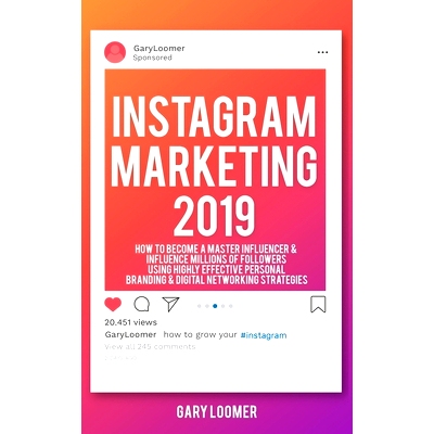 预订 Instagram Marketing 2019: How to Become a Master Influencer & Influence Millions of Followers Using Highly Effectiv