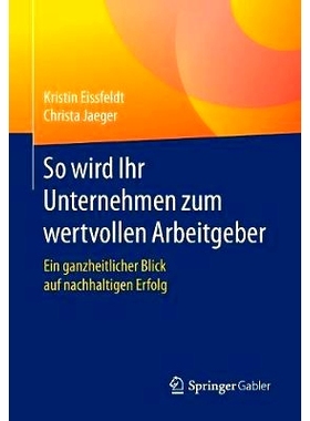 预订 So wird Ihr Unternehmen zum wertvollen Arbeitgeber: Ein ganzheitlicher Blick auf nachhaltigen Erfolg: 9783658155483
