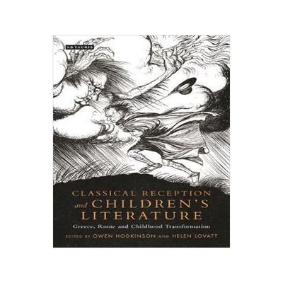 [预订]Classical Reception and Children’s Literature: Greece, Rome and Childhood Transformation 9781350122215