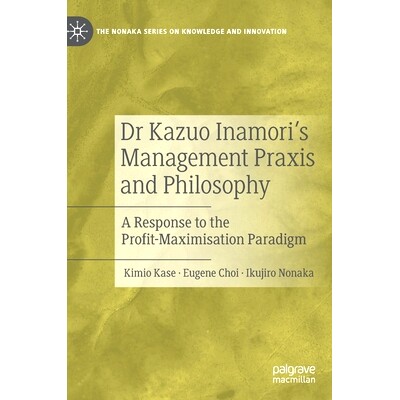 预订 Dr Kazuo Inamori’s Management  Praxis and Philosophy: A Response to the Profit-Maximisation Paradigm 稻盛和夫博士