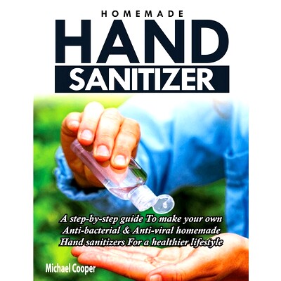 预订 Homemade Hand Sanitizer: A Step-By-Step Guide to Make Your Own Anti-Bacterial & Anti-Viral Homemade Hand Sanitizers