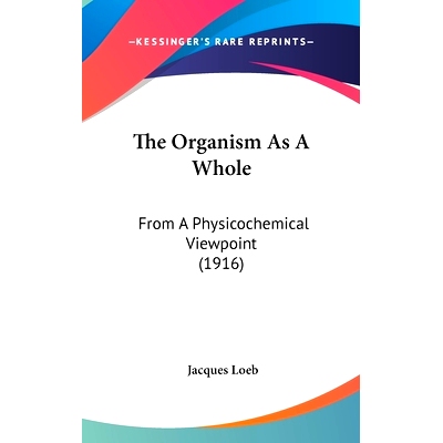 预订 The Organism As A Whole: From A Physicochemical Viewpoint (1916): 9781436614290