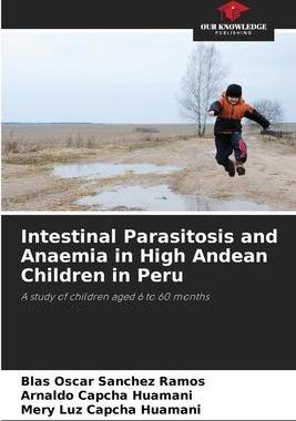 [预订]Intestinal Parasitosis and Anaemia in High Andean Children in Peru 9786205611142
