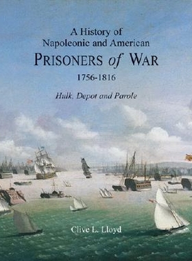 预订 A History of Napoleonic and American Prisoners of War: 1756-1816; Hulk, Depot and Parole: 9781851495283