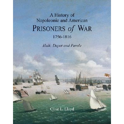 预订 A History of Napoleonic and American Prisoners of War: 1756-1816; Hulk, Depot and Parole: 9781851495283