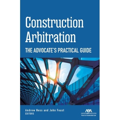 预订 Construction Arbitration: The Advocate’s Practical Guide 建筑仲裁：律师实用指南: 9781639051441
