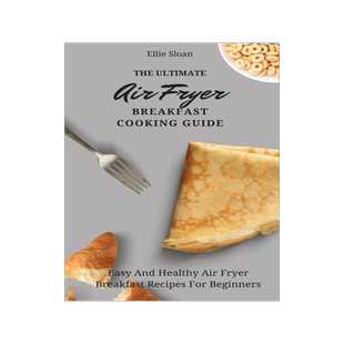 [预订]The Ultimate Air Fryer Breakfast Cooking Guide: Easy And Healthy Air Fryer Breakfast Recipes For Beg 9781803174754