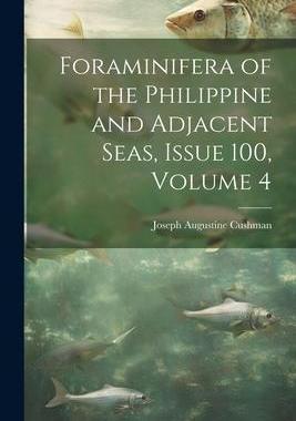 [预订]Foraminifera of the Philippine and Adjacent Seas, Issue 100, volume 4 9781021653130
